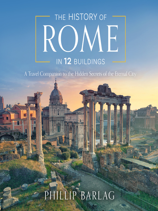 Title details for The History of Rome in 12 Buildings by Phillip Barlag - Wait list